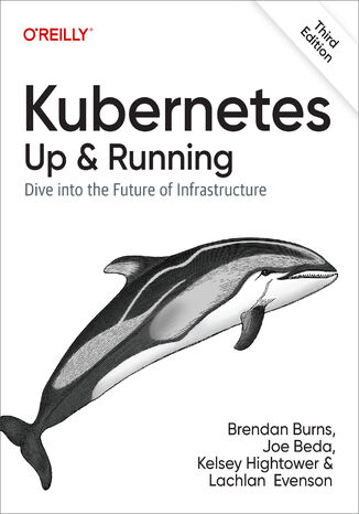 Kubernetes: Up and Running. 3rd Edition Brendan Burns, Joe Beda, Kelsey Hightower - okładka książki