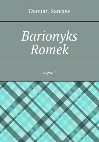 Barionyks Romek. Część 1