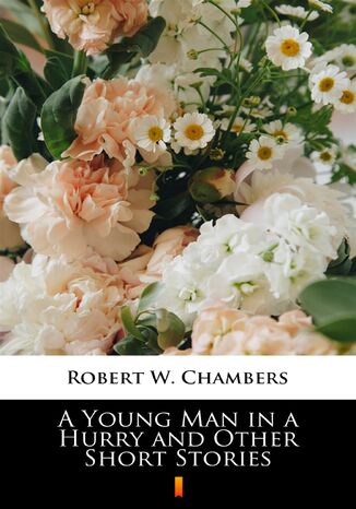 A Young Man in a Hurry and Other Short Stories Robert W. Chambers - okładka audiobooka MP3