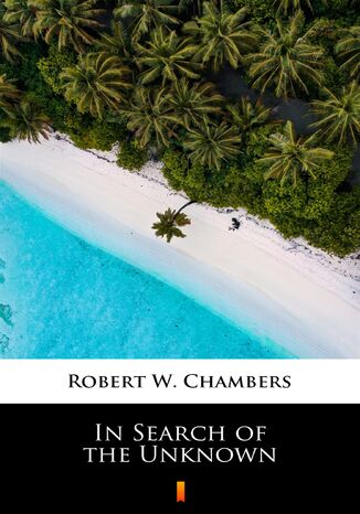 In Search of the Unknown Robert W. Chambers - okadka ebooka