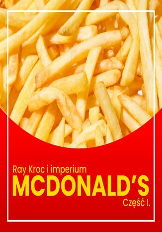 Ray Kroc i imperium McDonald's. Część 1. Od przedstawiciela handlowego do milionera