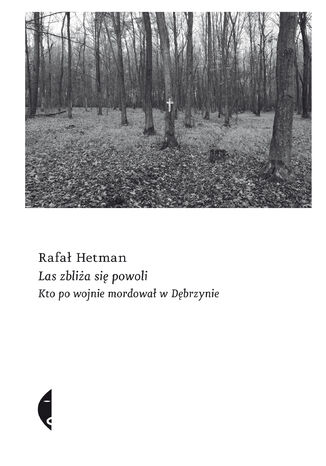 Las zbliża się powoli. Kto po wojnie mordował w Dębrzynie Rafał Hetman - okładka audiobooks CD