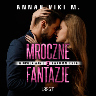 W poszukiwaniu zapomnienia 3: Mroczne fantazje  opowiadanie erotyczne Annah Viki M. - okadka audiobooka MP3