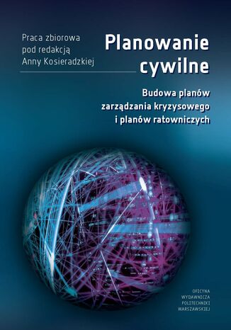 Planowanie cywilne. Budowa planów zarządzania kryzysowego i planów ratowniczych Anna Kosieradzka - okładka książki