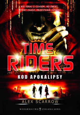 Time Riders. (Tom 3). Time Riders. Kod Apokalipsy Alex Scarrow - okadka audiobooka MP3