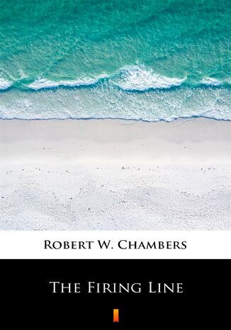 The Firing Line Robert W. Chambers - okładka ebooka