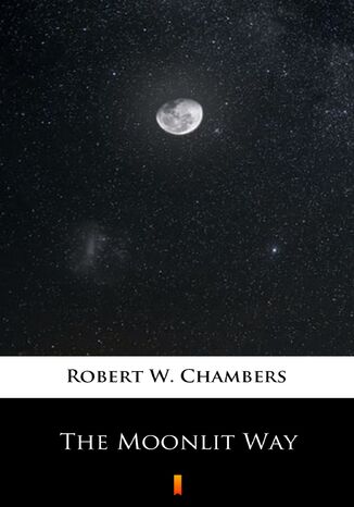 The Moonlit Way Robert W. Chambers - okładka ebooka