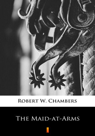 The Maid-at-Arms Robert W. Chambers - okładka ebooka