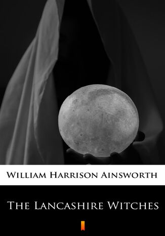The Lancashire Witches William Harrison Ainsworth - okładka ebooka