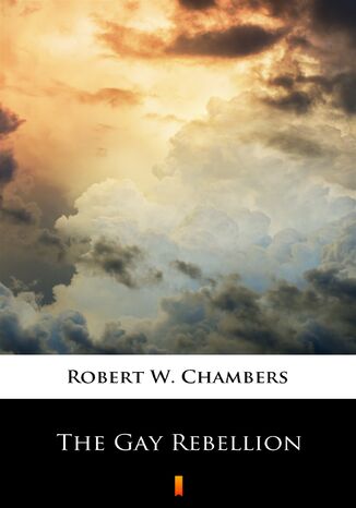 The Gay Rebellion Robert W. Chambers - okadka ebooka