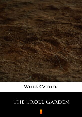 The Troll Garden Willa Cather - okadka ebooka