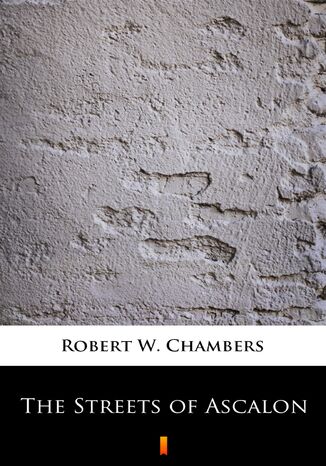 The Streets of Ascalon Robert W. Chambers - okadka ebooka