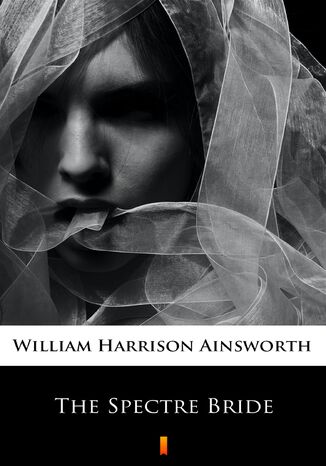 The Spectre Bride William Harrison Ainsworth - okadka ebooka