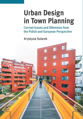 Urban Design in Town Planning. Current Issues and Dilemmas from the Polish and European Perspective Krystyna Solarek - okadka ebooka