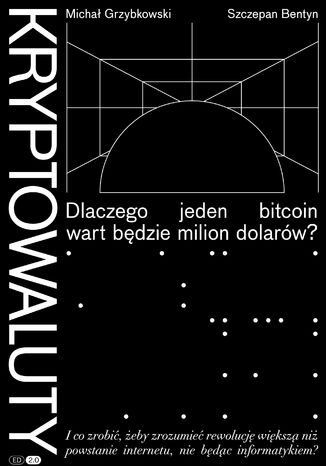 Kryptowaluty. Dlaczego jeden bitcoin wart będzie milion dolarów? Edycja 2.0 Michał Grzybkowski, Szczepan Bentyn - okładka audiobooks CD