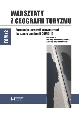 Okładka:Warsztaty z Geografii Turyzmu. Tom 12. Percepcja turystyki w przestrzeni i w czasie pandemii COVID-19 