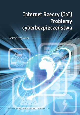 Internet Rzeczy (IoT). Problemy cyberbezpieczeństwa Jerzy Krawiec - okładka książki