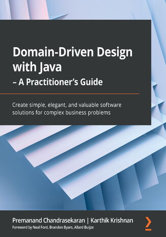 Okładka:Domain-Driven Design with Java - A Practitioner's Guide. Create simple, elegant, and valuable software solutions for complex business problems 