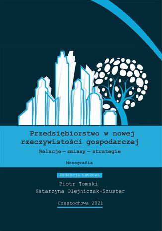 Przedsiębiorstwo w nowej rzeczywistości gospodarczej. Relacje - zmiany - strategie