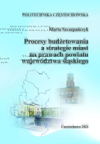 Procesy budetowania a strategie miast na prawach powiatu wojewdztwa lskiego Marta Szczepaczyk - okadka ebooka