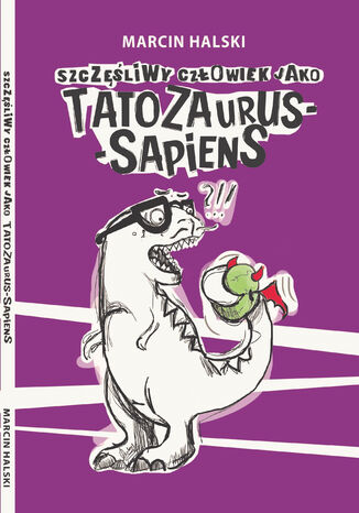 Szczęśliwy człowiek jako Tatozaurus Sapiens Marcin Halski - okładka audiobooka MP3