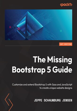 The Missing Bootstrap 5 Guide. Customize and extend Bootstrap 5 with Sass and JavaScript to create unique website designs Jeppe Schaumburg Jensen - okadka audiobooka MP3