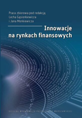 Innowacje na rynkach finansowych Lech Gąsiorkiewicz, Jan Monkiewicz - okładka książki
