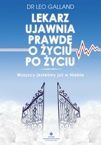 Okładka: Lekarz ujawnia prawdę o życiu po życiu