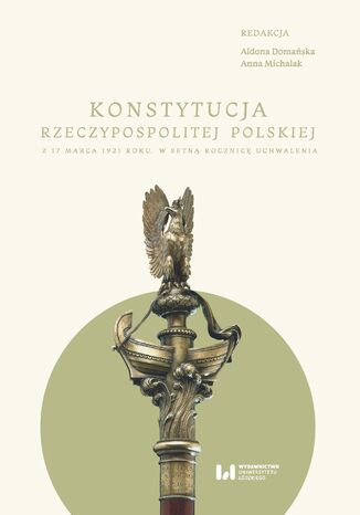 Konstytucja Rzeczypospolitej z 17 marca 1921 r. W setn rocznic uchwalenia Aldona Domaska, Anna Michalak - okadka ebooka