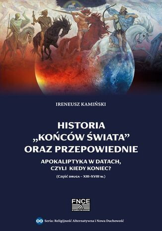 Historia ,,końców świata" oraz przepowiednie. Apokaliptyka w datach, czyli kiedy nastąpi Koniec? Część druga - XIII-XVIII w