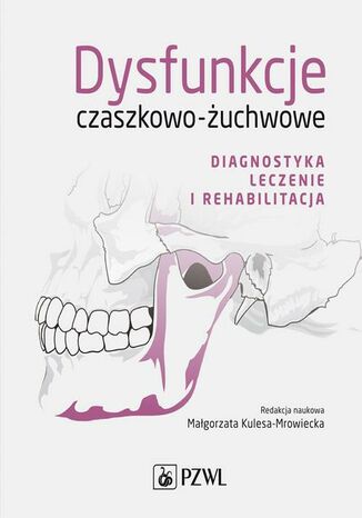 Dysfunkcje czaszkowo-uchwowe. Diagnostyka, leczenie i rehabilitacja Magorzata Kulesa-Mrowiecka - okadka ebooka