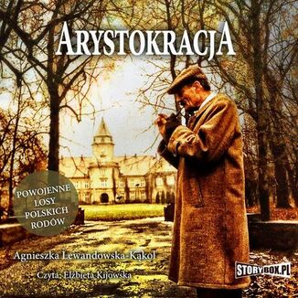 Arystokracja. Powojenne losy polskich rodów Agnieszka Lewandowska-Kąkol - okładka audiobooka MP3