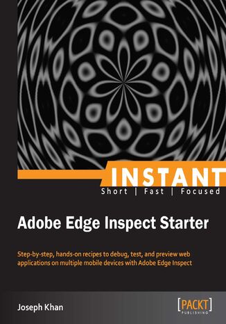 Okładka:Instant Adobe Edge Inspect Starter. Step-by-step, hands-on recipes to debug, test, and preview web applications on multiple mobile devices with Adobe Edge Inspect 
