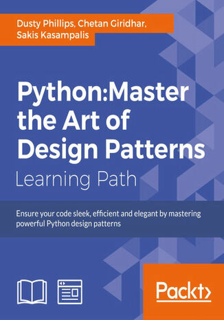 Python: Master the Art of Design Patterns Chetan Giridhar, Sakis Kasampalis, Dusty Phillips - okładka książki