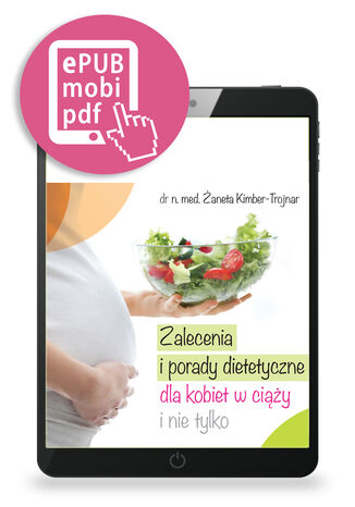 Zalecenia i porady dietetyczne dla kobiet w ciąży i nie tylko Żaneta Kimber-Trojnar - okładka ebooka