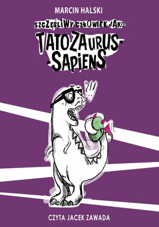 Szczliwy czowiek jako Tatozaurus sapiens Marcin Halski - okadka ebooka