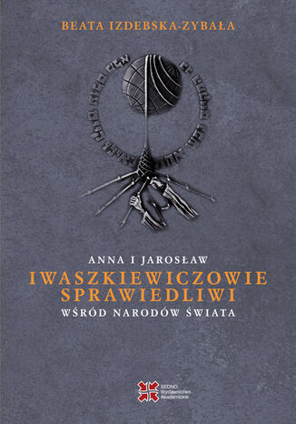 Okładka:Anna i Jarosław Iwaszkiewiczowie-Sprawiedliwi wśród Narodów Świata 