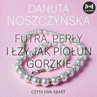 Futra, perły i łzy jak piołun gorzkie Danuta Noszczyńska - okładka audiobooka MP3