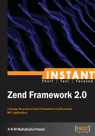 Okładka:Instant Zend Framework 2.0. Designed for developers who want to learn Zend Framework fast, using a hands-on practical approach rather than dry theory. By the end of this book you'll have learned how to build a complete data-driven web application 