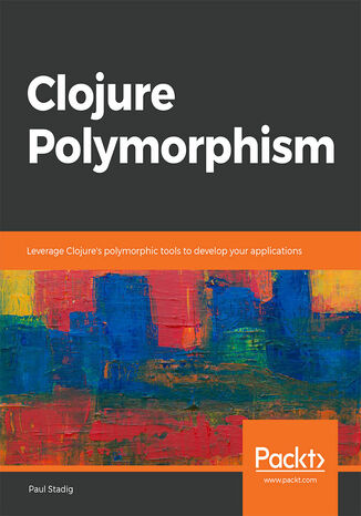 Clojure Polymorphism Paul Stadig - okładka książki