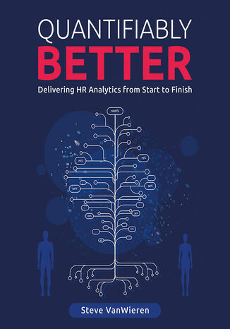 Quantifiably Better: Delivering HR Analytics from Start to Finish Steve VanWieren - okładka książki