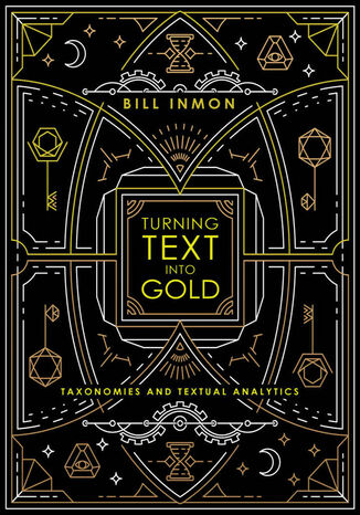 Turning Text into Gold: Taxonomies and Textual Analytics Bill Inmon - okładka książki