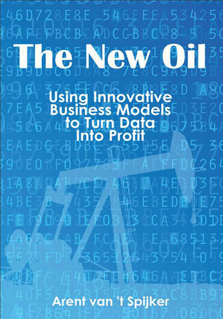The New Oil: Using Innovative Business Models to turn Data Into Profit Arent van 't Spijker - okładka audiobooka MP3