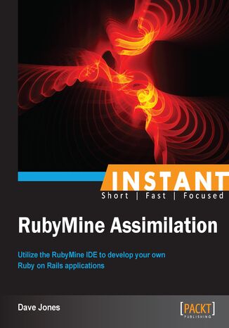 Okładka:Instant RubyMine Assimilation. Utilize the RubyMine IDE to develop your own Ruby on Rails applications 