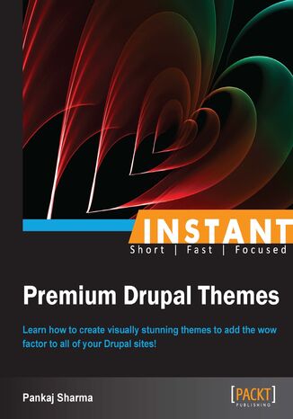 Okładka:Instant Premium Drupal Themes. Learn how to create visually stunning themes to add the wow factor to all of your Drupal sites! with this book and 