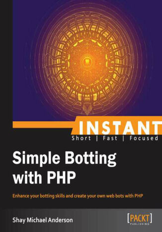 Instant Simple Botting with PHP Shay Michael Anderson - okładka książki