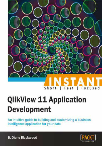 Instant QlikView 11 Application Development B Diane Blackwood - okładka książki