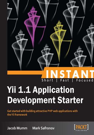 Okładka:Instant Yii 1.1 Application Development Starter. Get started with building attractive PHP web applications with the Yii framework 