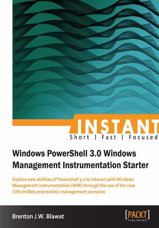 Okładka:Instant Windows Powershell 3.0 Windows Management Instrumentation Starter. Explore new abilities of Powershell 3.0 to interact with Windows Management Instrumentation (WMI) through the use of the new CIM cmdlets and realistic management scenarios 