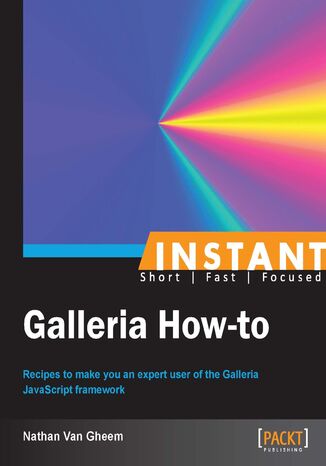 Okładka:Instant Galleria How-to. Recipes to make you an expert user of the Galleria JavaScript framework 